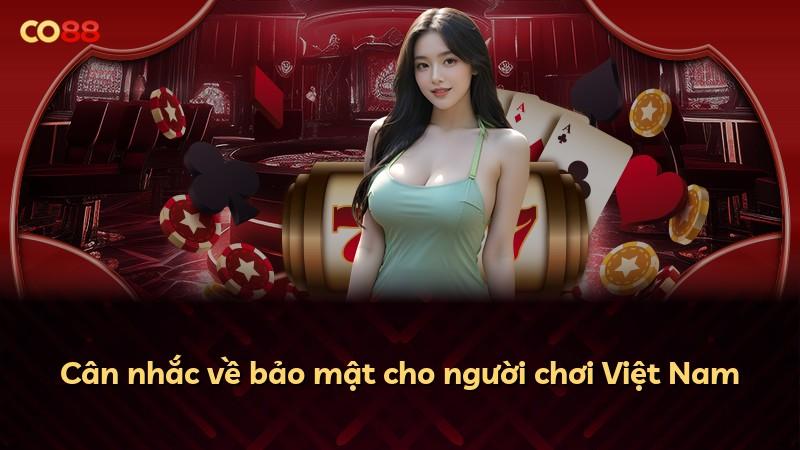 Cân nhắc về bảo mật cho người chơi Việt Nam