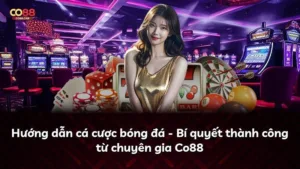 Hướng dẫn cá cược bóng đá – Bí quyết thành công từ chuyên gia Co88