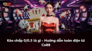 Kèo chấp 0/0.5 là gì – Hướng dẫn toàn diện từ Co88