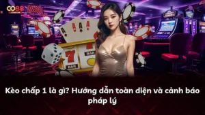 Kèo chấp 1 là gì? Hướng dẫn toàn diện và cảnh báo pháp lý