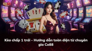 Kèo chấp 1 trái – Hướng dẫn toàn diện từ chuyên gia Co88