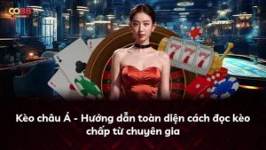 Kèo châu Á – Hướng dẫn toàn diện cách đọc kèo chấp từ chuyên gia